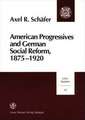 American Progressives and German Social Reform, 1875-1920