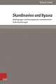 Skandinavien Und Byzanz: Bedingungen Und Konsequenzen Mittelalterlicher Kulturbeziehungen