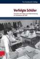 Verfolgte Schuler: Ursachen Und Folgen Von Diskriminierung Im Schulwesen Der Ddr