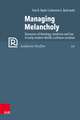 Managing Melancholy: Dynamics of theology, medicine and law in early modern Nordic Lutheran societies