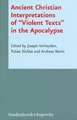 Ancient Christian Interpretations of Violent Texts in the Apocalypse: In Cooperation with Mark Grundeken