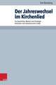 Der Jahreswechsel Im Kirchenlied: Zur Geschichte, Motivik Und Theologie Deutscher Und Schweizerischer Lieder