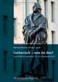 Lutherisch - Was Ist Das?: Eine Unterrichtseinheit Fur Die Sekundarstufe I