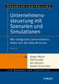 Unternehmenssteuerung mit Szenarien und Simulationen – Wie erfolgreiche Unternehmenslenker von der Zukunft lernen