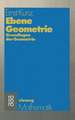 Ebene Geometrie: Axiomatische Begründung der euklidischen und nichteuklidischen Geometrie