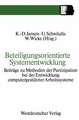 Beteiligungsorientierte Systementwicklung: Beiträge zu Methoden der Partizipation bei der Entwicklung computergestützter Arbeitssysteme