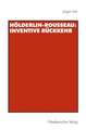 Hölderlin-Rousseau: Inventive Rückkehr