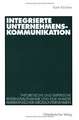 Integrierte Unternehmenskommunikation: Theoretische und empirische Bestandsaufnahme und eine Analyse amerikanischer Großunternehmen