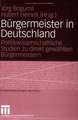 Bürgermeister in Deutschland: Politikwissenschaftliche Studien zu direkt gewählten Bürgermeistern