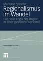 Regionalismus im Wandel: Die neue Logik der Region in einer globalen Ökonomie