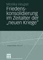 Friedenskonsolidierung im Zeitalter der „neuen Kriege”: Der Wandel der Gewaltökonomien als Herausforderung