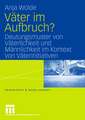 Väter im Aufbruch?: Deutungsmuster von Väterlichkeit und Männlichkeit im Kontext von Väterinitiativen