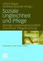 Soziale Ungleichheit und Pflege: Beiträge sozialwissenschaftlich orientierter Pflegeforschung