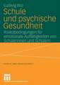 Schule und psychische Gesundheit: Risikobedingungen für emotionale Auffälligkeiten von Schülerinnen und Schülern