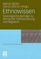 Ethnowissen: Soziologische Beiträge zu ethnischer Differenzierung und Migration