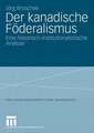 Der kanadische Föderalismus: Eine historisch-institutionalistische Analyse