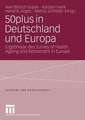 50plus in Deutschland und Europa: Ergebnisse des Survey of Health, Ageing and Retirement in Europe