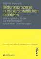 Bildungsprozesse in bürgerschaftlichen Initiativen: Eine empirische Studie zur Transformation konjunktiver Orientierungen