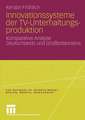 Innovationssysteme der TV-Unterhaltungsproduktion: Komparative Analyse Deutschlands und Großbritanniens