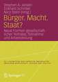 Bürger. Macht. Staat?: Neue Formen gesellschaftlicher Teilhabe, Teilnahme und Arbeitsteilung