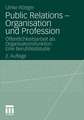 Public Relations - Organisation und Profession: Öffentlichkeitsarbeit als Organisationsfunktion. Eine Berufsfeldstudie