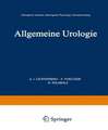 Allgemeine Urologie: Erster Teil: Chirurgische Anatomie · Pathologische Physiologie · Harnuntersuchung