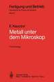 Metall unter dem Mikroskop: Einführung in die metallographische Gefügelehre