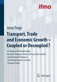 Transport, Trade and Economic Growth - Coupled or Decoupled?: An Inquiry into Relationships between Transport, Trade and Economic Growth and into User Preferences concerning Growth-oriented Transport Policy