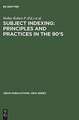 Principles and Practices in the 90's: Proceedings of the IFLA Satellite Meeting Held in Lisbon, Portugal, 17-18 August 1993, and Sponsored by the IFLA Section on Classification and Indexing and the Instituto da Biblioteca Nacional e do Livro, Lisbon, Portugal