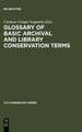 Glossary of Basic Archival and Library Conservation Terms: English with Equivalents in Spanish, German, Italian, French and Russian