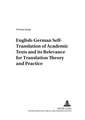 English-German Self-Translation of Academic Texts and Its Relevance for Translation Theory and Practice: Anthropologie, Kriminologie Und Kriminalanthropologie ALS Grundwissenschaften Eines Interkulturellen Weltkriminalrecht