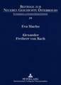 Alexander Freiherr Von Bach: Stationen Einer Umstrittenen Karriere