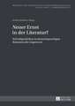 Neuer Ernst in Der Literatur?: Schreibpraktiken in Deutschsprachigen Romanen Der Gegenwart