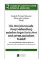 Die Strafprozessuale Hauptverhandlung Zwischen Inquisitorischem Und Adversatorischem Modell: Eine Rechtsvergleichende Analyse Am Beispiel Des Deutsche