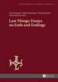 Last Things: Essays on Ends and Endings