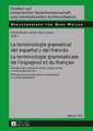 La Terminologia Gramatical del Espanol y del Frances. La Terminologie Grammaticale de L'Espagnol Et Du Francais: Emergencias y Transposiciones, Tradu