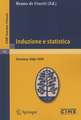 Induzione e statistica: Lectures given at a Summer School of the Centro Internazionale Matematico Estivo (C.I.M.E.) held in Varenna (Como), Italy, June 1-10, 1959