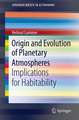 Origin and Evolution of Planetary Atmospheres: Implications for Habitability