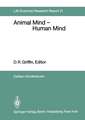 Animal Mind — Human Mind: Report of the Dahlem Workshop on Animal Mind — Human Mind, Berlin 1981, March 22–27