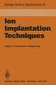 Ion Implantation Techniques: Lectures given at the Ion Implantation School in Connection with Fourth International Conference on Ion Implantation: Equipment and Techniques Berchtesgaden, Fed. Rep. of Germany, September 13–15, 1982