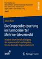 Die Gruppenbesteuerung im harmonisierten Mehrwertsteuerrecht: Analyse unter Berücksichtigung der unionsrechtlichen Vorgaben für das deutsche Organschaftsrecht