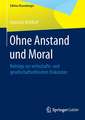 Ohne Anstand und Moral: Beiträge zur wirtschafts- und gesellschaftsethischen Diskussion