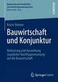 Bauwirtschaft und Konjunktur: Bedeutung und Auswirkung staatlicher Nachfragesteuerung auf die Bauwirtschaft