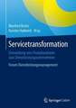 Servicetransformation: Entwicklung vom Produktanbieter zum Dienstleistungsunternehmen. Forum Dienstleistungsmanagement