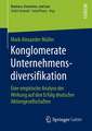 Konglomerate Unternehmensdiversifikation: Eine empirische Analyse der Wirkung auf den Erfolg deutscher Aktiengesellschaften