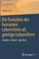 Die Evolution der humanen Lebensform als geistige Lebensform: Handeln • Denken • Sprechen