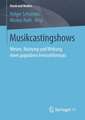 Musikcastingshows: Wesen, Nutzung und Wirkung eines populären Fernsehformats