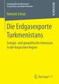 Die Erdgasexporte Turkmenistans: Energie- und geopolitische Interessen in der Kaspischen Region