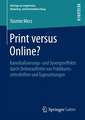 Print versus Online?: Kannibalisierungs- und Synergieeffekte durch Onlineauftritte von Publikumszeitschriften und Tageszeitungen