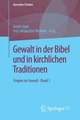 Gewalt in der Bibel und in kirchlichen Traditionen: Fragen zur Gewalt • Band 1